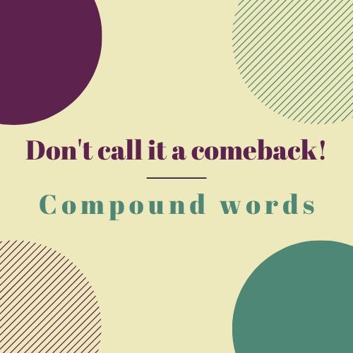 Don’t Call It a Come Back | A Lesson on Compound Words